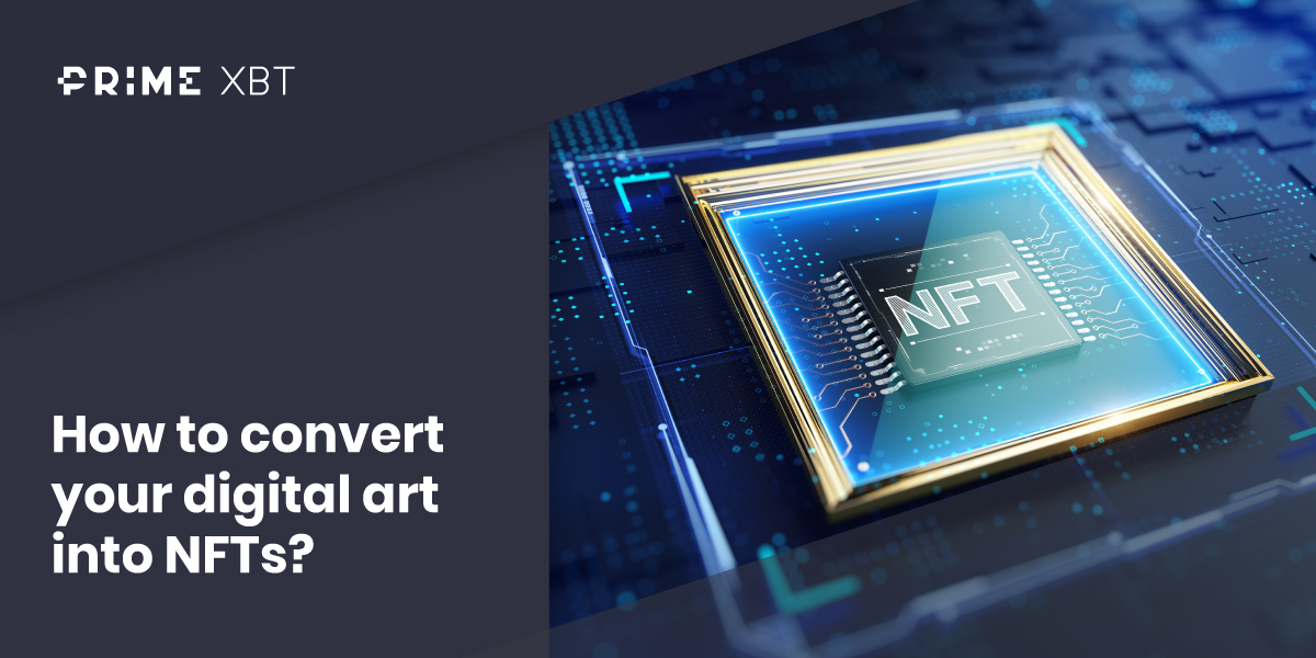 How to Create NFT Art - Making Digital Art into NFT | PrimeXBT 