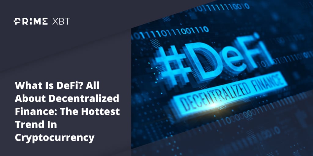 What Is DeFi? All About Decentralized Finance: The Hottest Trend In Cryptocurrency - Blog Primexbt defi