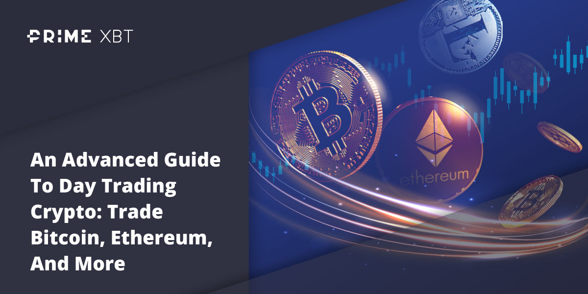 An Advanced Guide To Day Trading Crypto: Trade Bitcoin, Ethereum, And More - primexbt blog 7 09