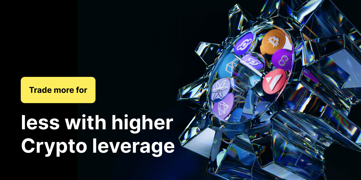 Trade more for less with higher Crypto leverage - F 26 04 24 EN